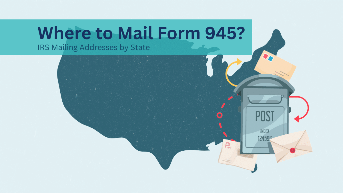 Where to Mail Form 945 – IRS Mailing Address